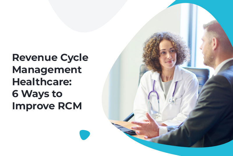 Revenue Cycle Management Healthcare - 6 Ways to Improve RCM